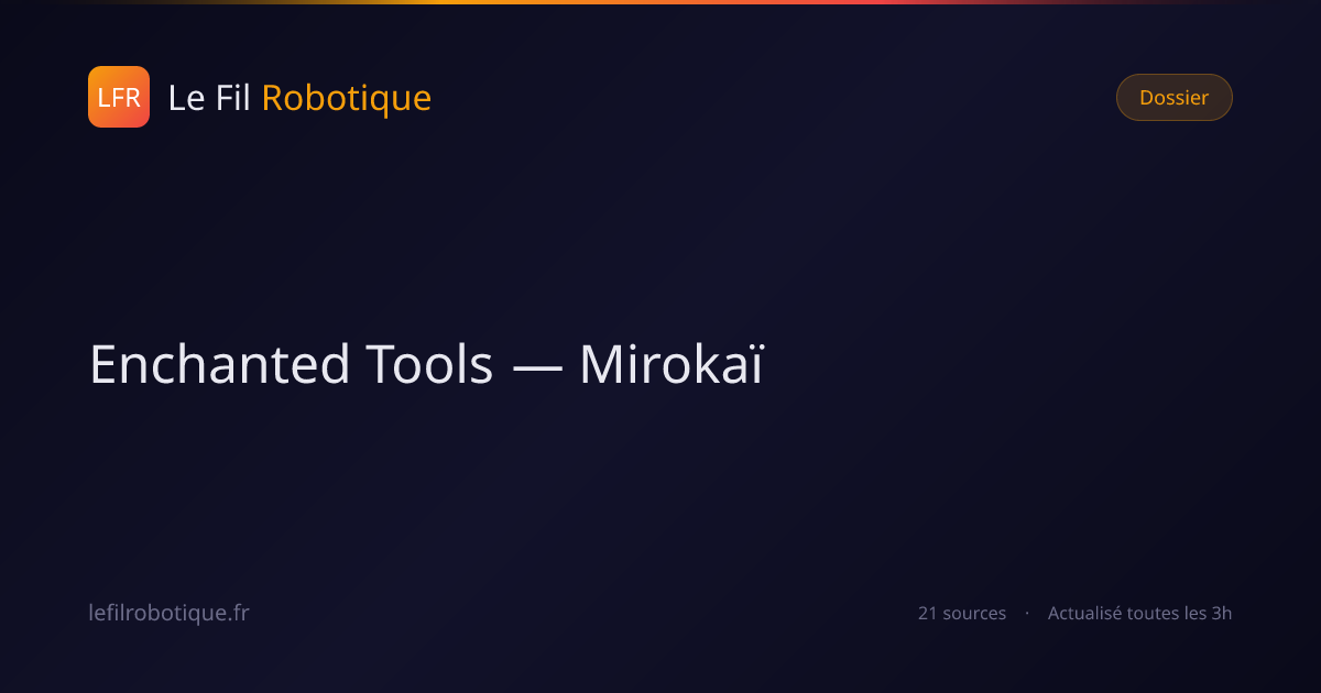 Dossier Enchanted Tools — Mirokaï — Le Fil Robotique